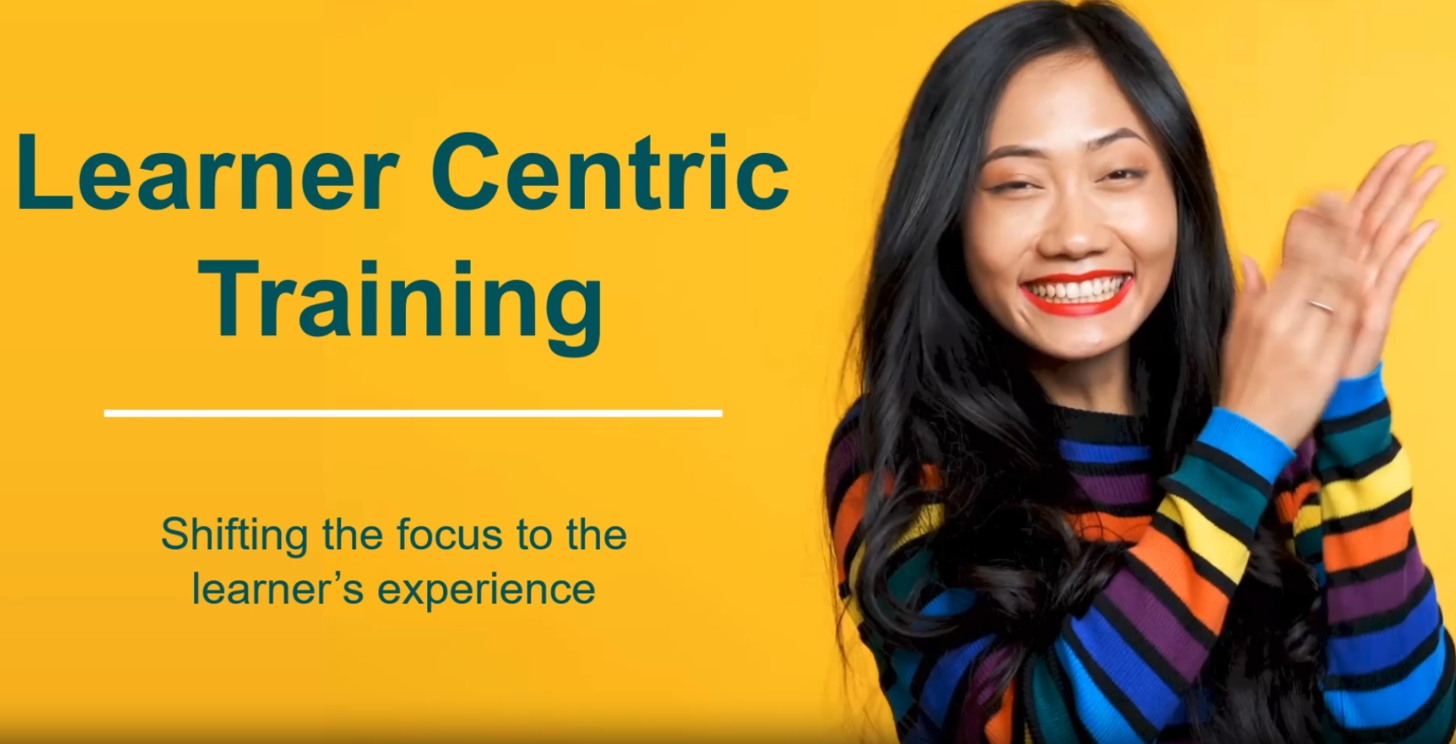 Learner centric training: Shifting the focus to the learner's experience